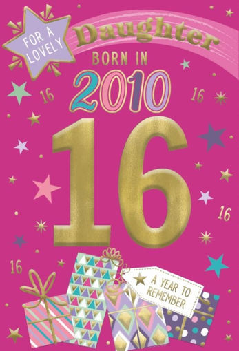 Picture of BORN IN 2010 DAUGHTER 16TH BIRTHDAY CARD